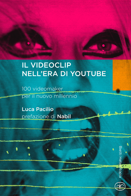 Il videoclip nell'era di YouTube. 100 videomaker per il nuovo millennio