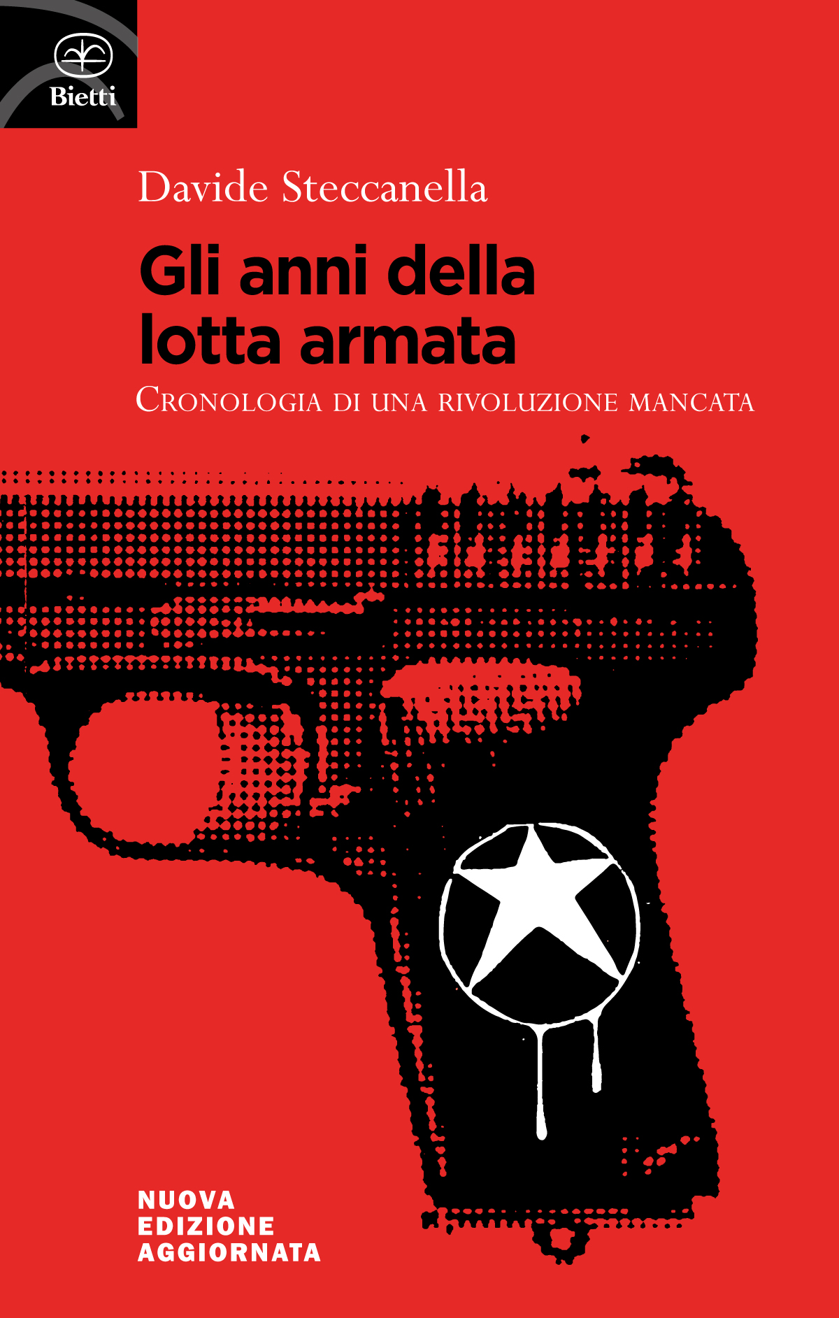 Gli anni della lotta armata. Cronologia di una rivoluzione mancata