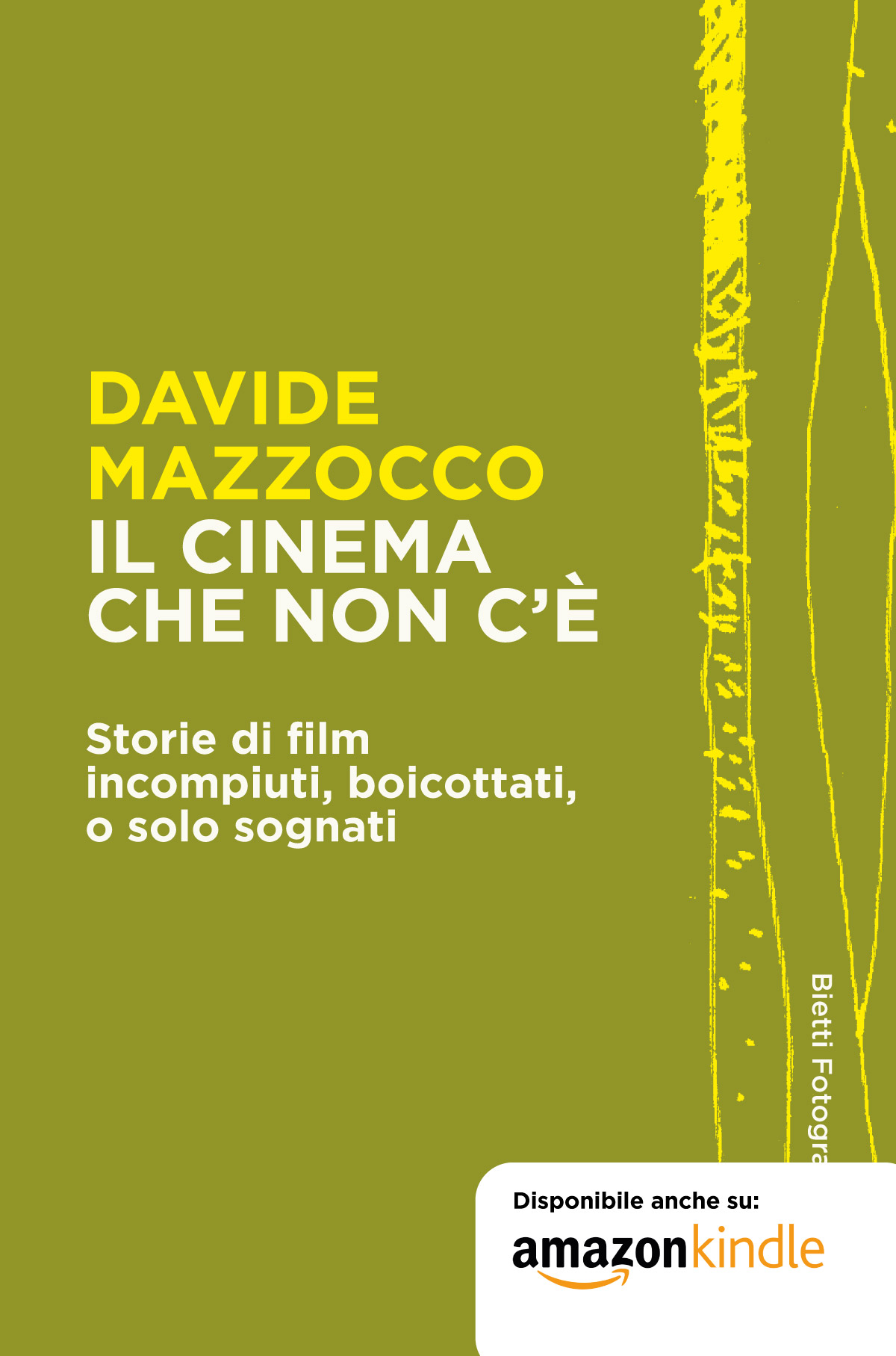 Il cinema che non c'è. Storie di film incompiuti, boicottati, o solo sognati